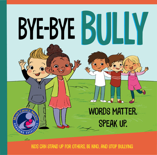 Bye-Bye Bully (A Mom's Choice Award® Winner)
