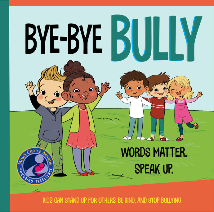 Bye-Bye Bully (A Mom's Choice Award® Winner)